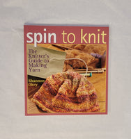 Spin to Knit, the Knitter's Guide to Making Yarn
